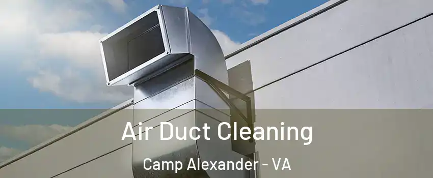 Air Duct Cleaning Camp Alexander - VA