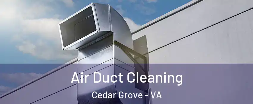 Air Duct Cleaning Cedar Grove - VA