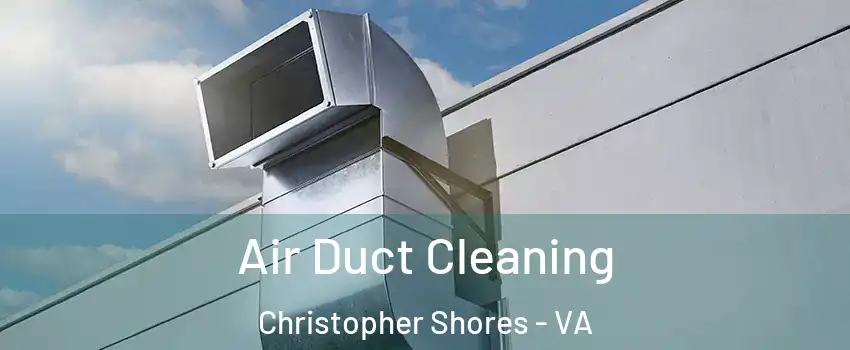Air Duct Cleaning Christopher Shores - VA