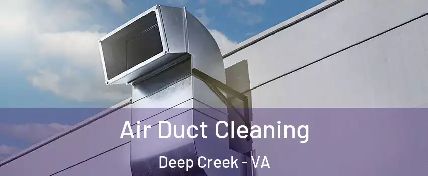 Air Duct Cleaning Deep Creek - VA