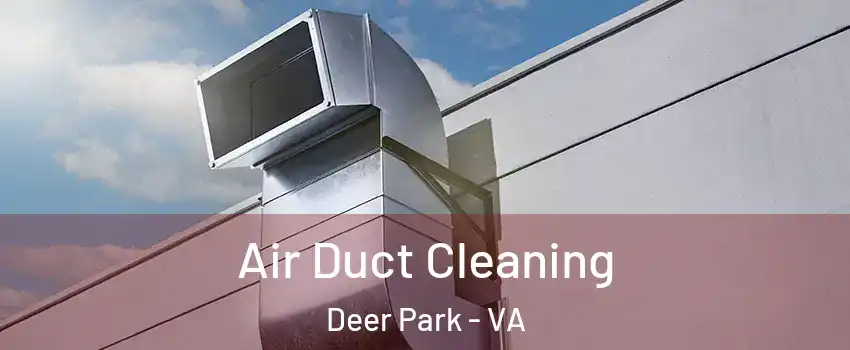 Air Duct Cleaning Deer Park - VA