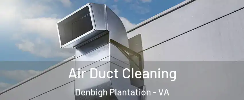 Air Duct Cleaning Denbigh Plantation - VA