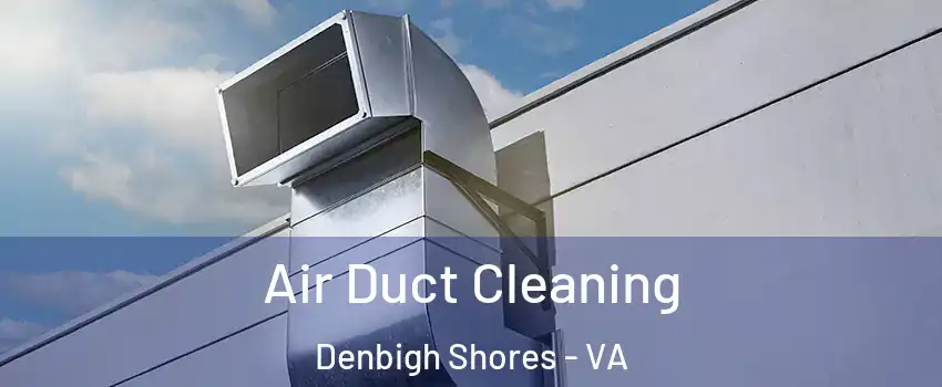 Air Duct Cleaning Denbigh Shores - VA