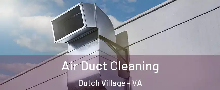 Air Duct Cleaning Dutch Village - VA