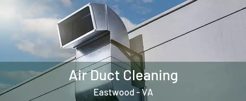 Air Duct Cleaning Eastwood - VA