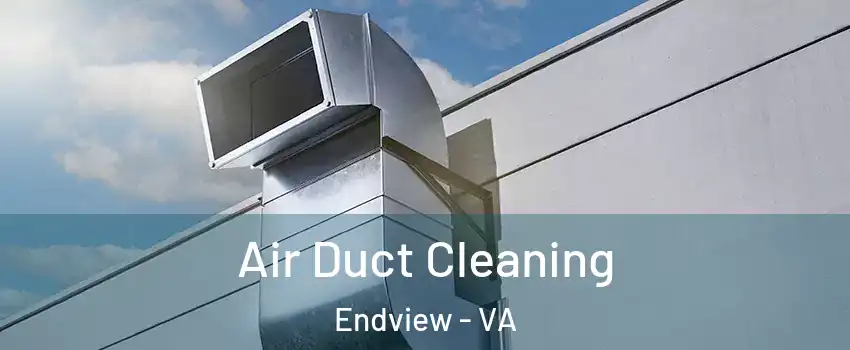 Air Duct Cleaning Endview - VA