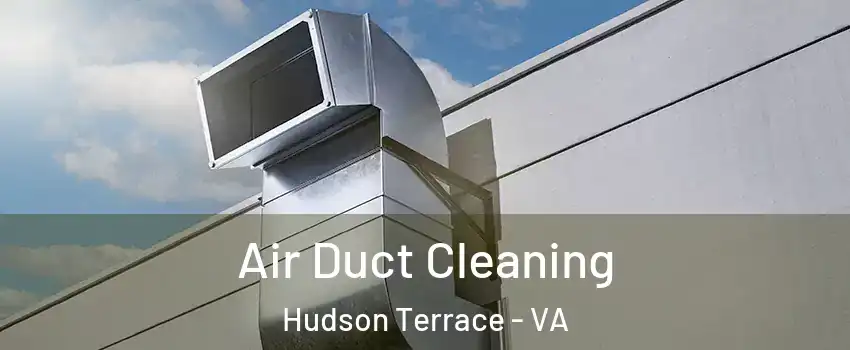 Air Duct Cleaning Hudson Terrace - VA