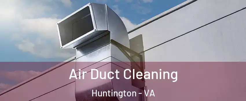 Air Duct Cleaning Huntington - VA