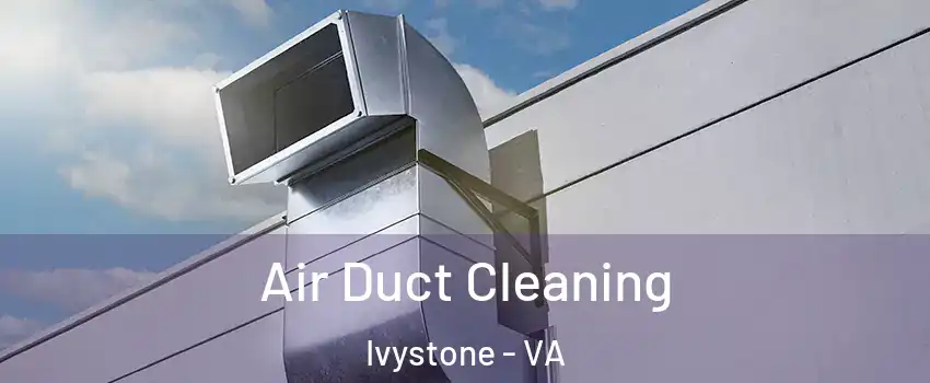 Air Duct Cleaning Ivystone - VA