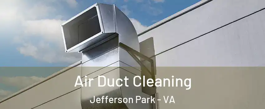 Air Duct Cleaning Jefferson Park - VA