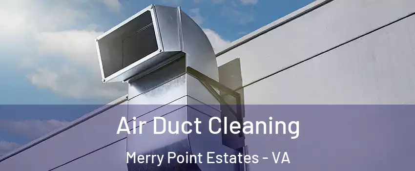 Air Duct Cleaning Merry Point Estates - VA