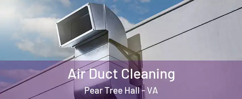 Air Duct Cleaning Pear Tree Hall - VA