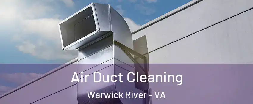 Air Duct Cleaning Warwick River - VA