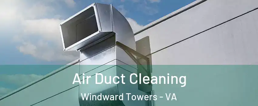 Air Duct Cleaning Windward Towers - VA