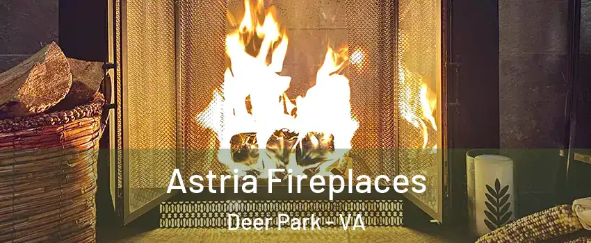 Astria Fireplaces Deer Park - VA