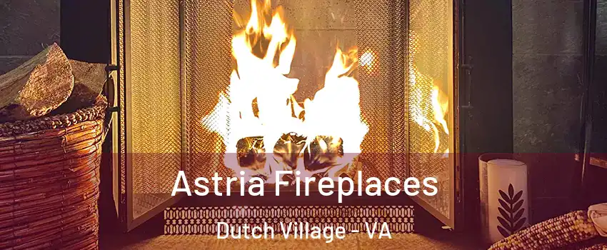 Astria Fireplaces Dutch Village - VA