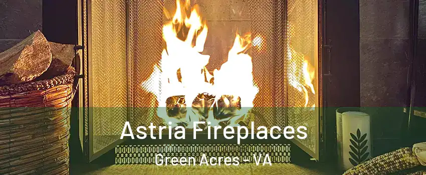 Astria Fireplaces Green Acres - VA