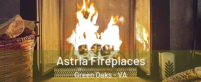 Astria Fireplaces Green Oaks - VA