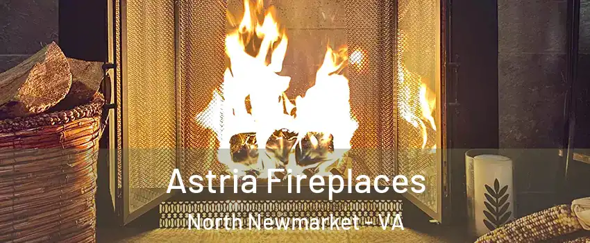 Astria Fireplaces North Newmarket - VA