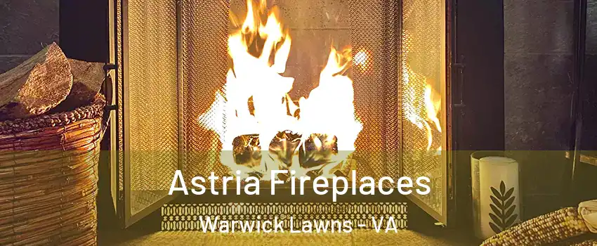 Astria Fireplaces Warwick Lawns - VA