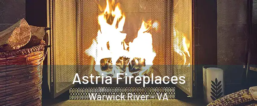 Astria Fireplaces Warwick River - VA