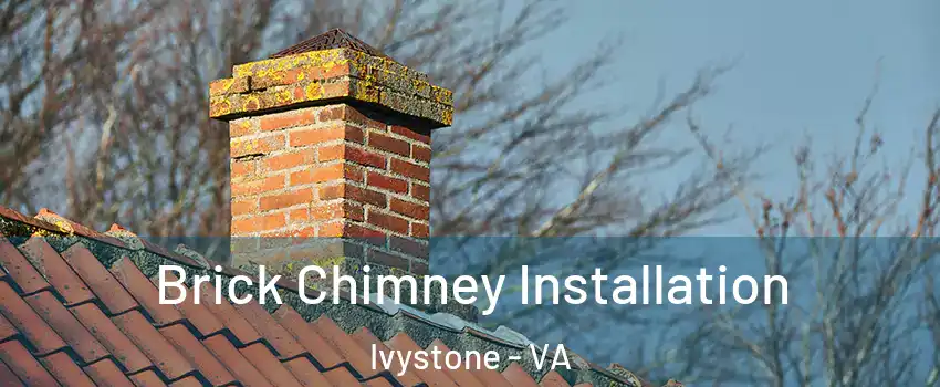 Brick Chimney Installation Ivystone - VA