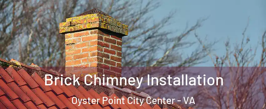 Brick Chimney Installation Oyster Point City Center - VA