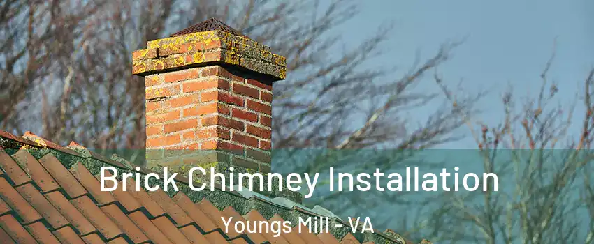 Brick Chimney Installation Youngs Mill - VA