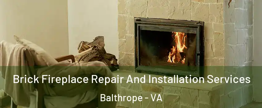 Brick Fireplace Repair And Installation Services Balthrope - VA