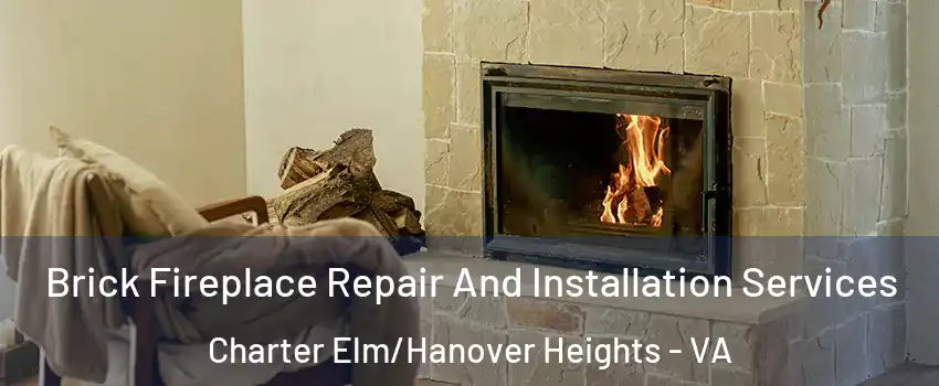 Brick Fireplace Repair And Installation Services Charter Elm/Hanover Heights - VA