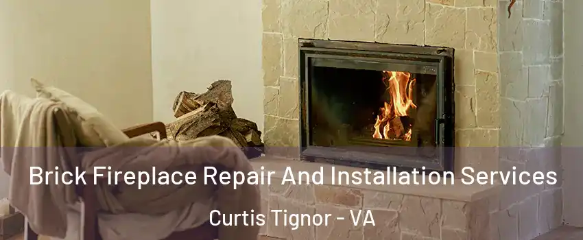 Brick Fireplace Repair And Installation Services Curtis Tignor - VA