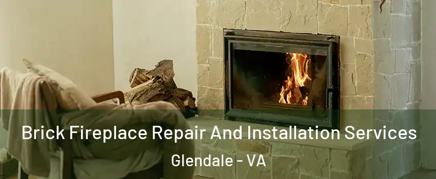 Brick Fireplace Repair And Installation Services Glendale - VA