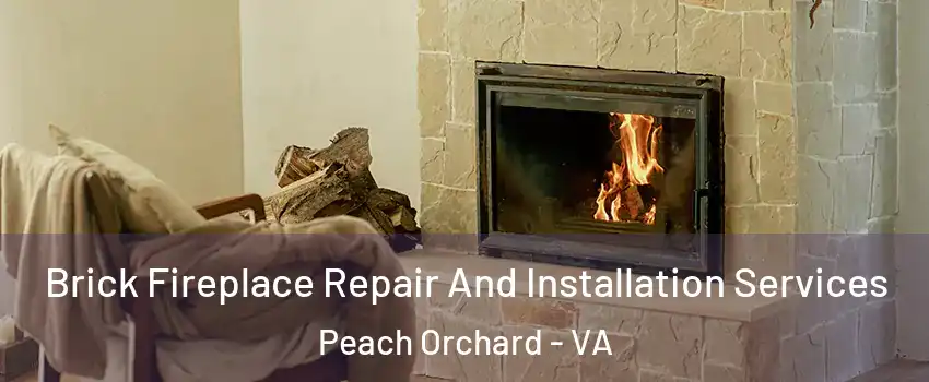Brick Fireplace Repair And Installation Services Peach Orchard - VA