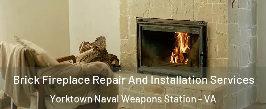 Brick Fireplace Repair And Installation Services Yorktown Naval Weapons Station - VA