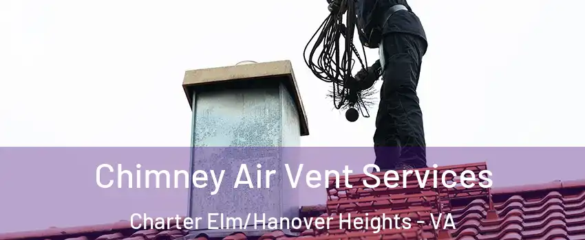 Chimney Air Vent Services Charter Elm/Hanover Heights - VA