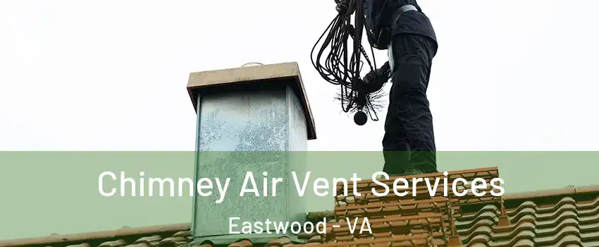 Chimney Air Vent Services Eastwood - VA