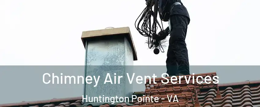 Chimney Air Vent Services Huntington Pointe - VA