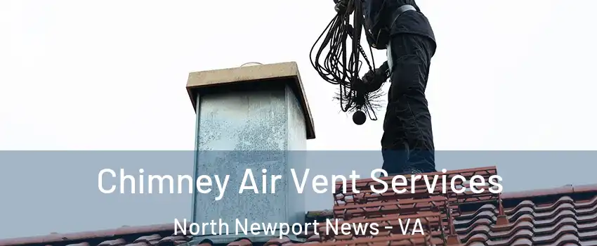 Chimney Air Vent Services North Newport News - VA