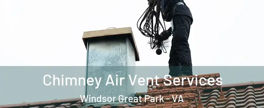 Chimney Air Vent Services Windsor Great Park - VA