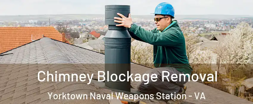 Chimney Blockage Removal Yorktown Naval Weapons Station - VA