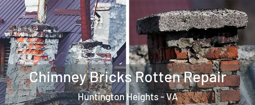Chimney Bricks Rotten Repair Huntington Heights - VA