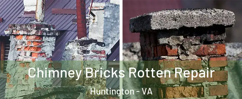 Chimney Bricks Rotten Repair Huntington - VA