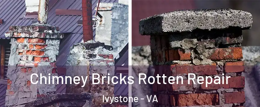 Chimney Bricks Rotten Repair Ivystone - VA