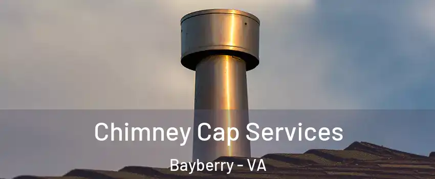 Chimney Cap Services Bayberry - VA