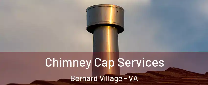 Chimney Cap Services Bernard Village - VA