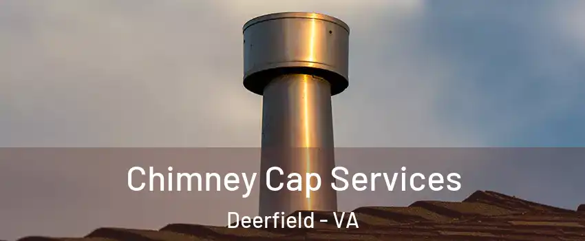 Chimney Cap Services Deerfield - VA