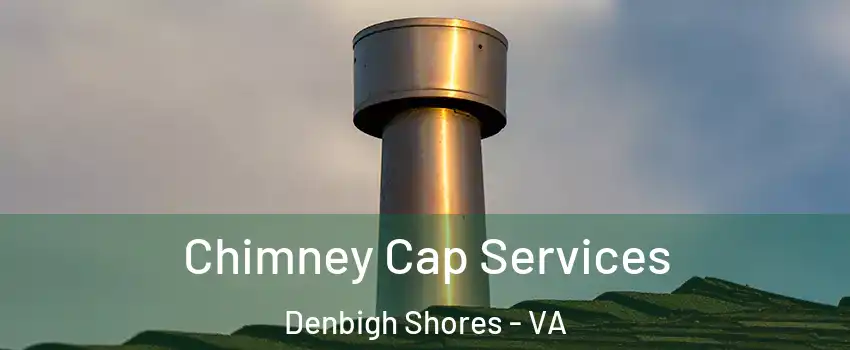 Chimney Cap Services Denbigh Shores - VA