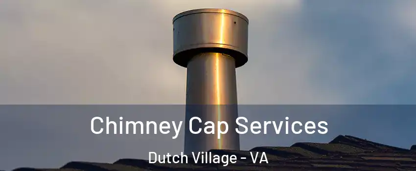 Chimney Cap Services Dutch Village - VA