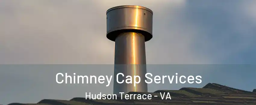 Chimney Cap Services Hudson Terrace - VA