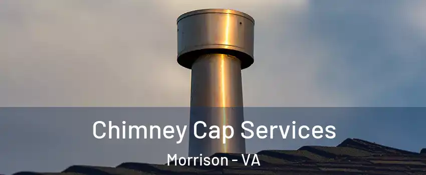 Chimney Cap Services Morrison - VA